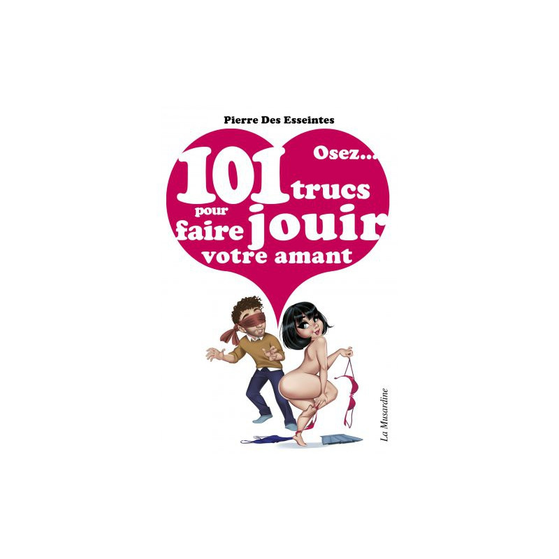 Osez... Osez 101 trucs pour faire jouir votre amant
